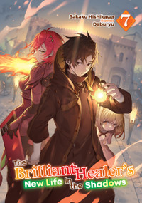 The Brilliant Healer's New Life in the Shadows: Volume 7 (Light Novel) by Sakaku Hishikawa, Daburyu, Camilla Lima, 9781718332768