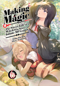 Making Magic: The Sweet Life of a Witch Who Knows an Infinite MP Loophole: Volume 6 (Light Novel) by Aloha Zachou, Tetubuta, Bérénice Bérénice Vourdon, 9781718341852