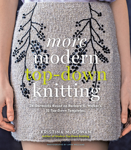 More Modern Top-Down Knitting (24 Garments Based on Barbara G. Walker's 12 Top-Down Templates) by Kristina McGowan, 9781617690334