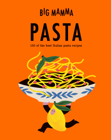 Big Mamma: Pasta (The 150 Best Italian Recipes) by Big Mamma, 9781805705277