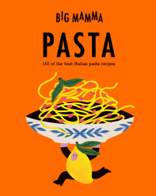 Big Mamma: Pasta (150 of the best Italian pasta recipes) by Big Mamma, 9781805705277