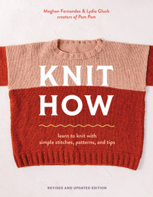 Knit How (Revised and Updated Edition) (Learn to Knit with Simple Stitches, Patterns & Tips) by Meghan Fernandes, Lydia Gluck, 9781419780011