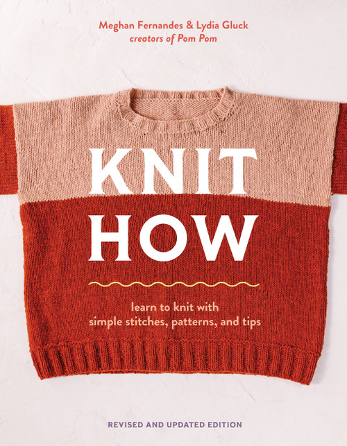 Knit How (Revised and Updated Edition) (Learn to Knit with Simple Stitches, Patterns & Tips) by Meghan Fernandes, Lydia Gluck, 9781419780011