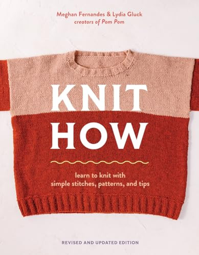 Knit How (Revised and Updated Edition) (Learn to Knit with Simple Stitches, Patterns & Tips) by Meghan Fernandes, Lydia Gluck, 9781419780011