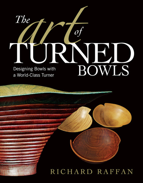 The Art of Turned Bowls (Designing Spectacular Bowls with a World-Class Turner) by Richard Raffan, 9781561589548