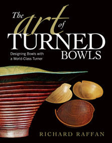 The Art of Turned Bowls (Designing Spectacular Bowls with a World-Class Turner) by Richard Raffan, 9781561589548