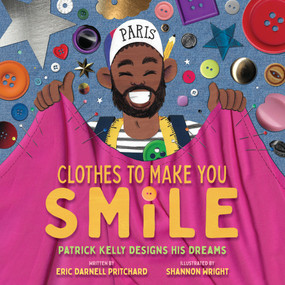 Clothes to Make You Smile (Patrick Kelly Designs His Dreams) by Eric Darnell Pritchard, Shannon Wright, 9781419768866