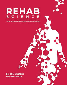 Rehab Science: How to Overcome Pain and Heal from Injury by Tom Walters, Glen Cordoza, 9781628601398