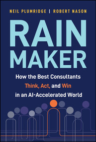 Rainmaker (How the Best Consultants Think, Act, and Win in an AI-Accelerated World) by Neil Plumridge, Robert Nason, 9781394440672