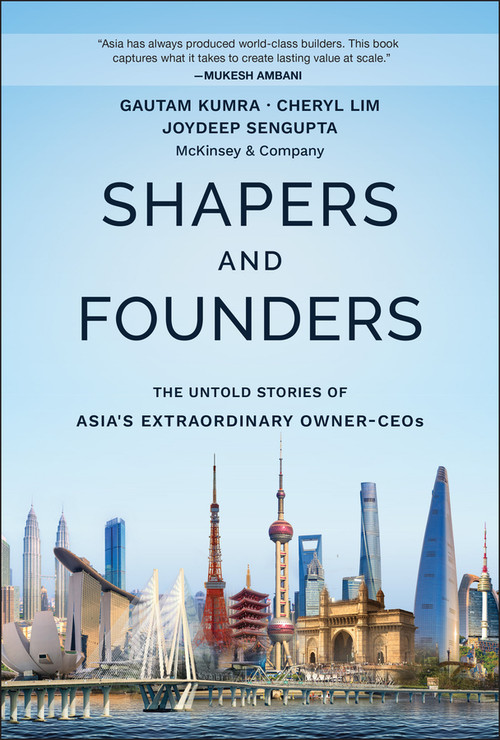 Shapers and Founders (The Untold Stories of Asia's Extraordinary Owner-CEOs) by Gautam Kumra, Joydeep Sengupta, Cheryl Lim, 9781394423804