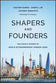 Shapers and Founders (The Inside Story of Asia's Extraordinary Owner-CEOs) by Gautam Kumra, Joydeep Sengupta, Cheryl Lim, 9781394423804