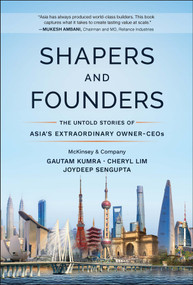 Shapers and Founders (The Untold Stories of Asia's Extraordinary Owner-CEOs) by Gautam Kumra, Cheryl Lim, Joydeep Sengupta, 9781394423804