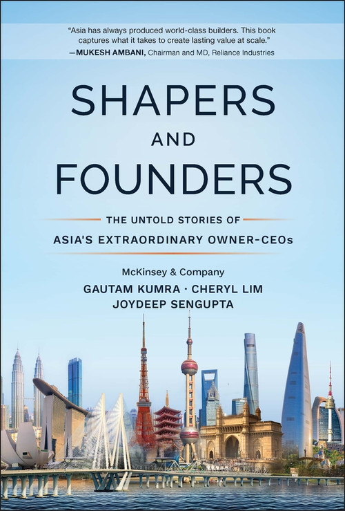 Shapers and Founders (The Untold Stories of Asia's Extraordinary Owner-CEOs) by Gautam Kumra, Cheryl Lim, Joydeep Sengupta, 9781394423804