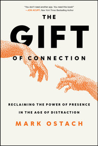 The Gift of Connection (Reclaiming Presence In the Age of Distraction) by Mark Ostach, 9781394381302