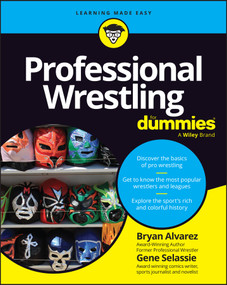Professional Wrestling For Dummies by Bryan Alvarez, Gene Selassie, 9781394417308
