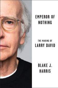 Emperor of Nothing (The Making of Larry David) by Blake J. Harris, 9780063066304