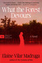 What the Forest Devours (A Novel) by Elaine Vilar Madruga, Kevin Gerry Dunn, 9780063425514