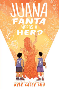 Juana Fanta Needs a Hero by Kyle Casey Chu, 9780063327009