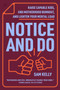 Notice and Do (Raise Capable Kids, End Motherhood Burnout, and Lighten Your Mental Load) by Samantha Kelly, 9780063460911