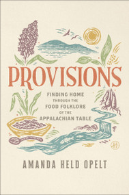 Provisions (Finding Home Through the Food Folklore of the Appalachian Table) by Amanda Held Opelt, 9780063468887