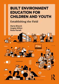 Built Environment Education for Children and Youth (Establishing the Field) by Marta Brković Dodig, Angela Million, Rosie Parnell, 9781138833708