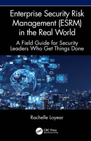 Enterprise Security Risk Management (ESRM) in the Real World (A Field Guide for Security Leaders Who Get Things Done) by Rachelle Loyear, 9781041193616