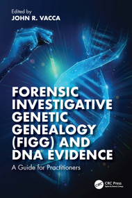 Forensic Investigative Genetic Genealogy (FIGG) and DNA Evidence (A Guide for Practitioners) by John R. Vacca, 9781032714974