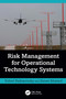 Risk Management for Operational Technology (OT) Systems by Robert Radvanovsky, Steven Mustard, 9781041006824