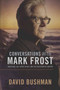 Conversations With Mark Frost (Twin Peaks, Hill Street Blues, and the Education of a Writer) by David Bushman, 9781949024104