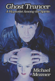 Ghost Trancer (A Hypnotist Among the Spirits) by Michael Mezmer, 9781949024463