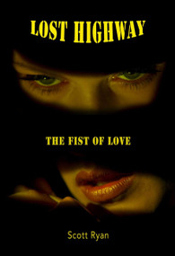Lost Highway (The Fist of Love) by Scott Ryan, 9781959748021