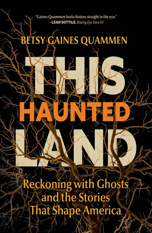 This Haunted Land (Reckoning with Ghosts and the Stories that Shape America) by Betsy Gaines Quammen, 9798890920478