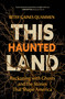 This Haunted Land (Reckoning with Ghosts and the Stories that Shape America) by Betsy Gaines Quammen, 9798890920478