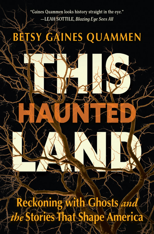 This Haunted Land (Reckoning with Ghosts and the Stories that Shape America) by Betsy Gaines Quammen, 9798890920478