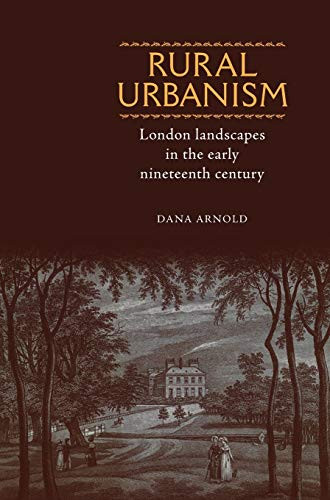 Rural Urbanism (London landscapes in the early nineteenth century) by Dana Arnold, 9780719068201