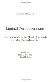 Liminal Postmodernisms (The Postmodern, the (Post-)Colonial, and the (Post-)Feminist) by Theo D'haen, Hans Bertens, 9789051837728