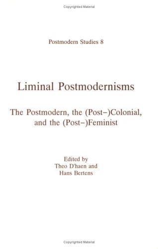 Liminal Postmodernisms (The Postmodern, the (Post-)Colonial, and the (Post-)Feminist) by Theo D'haen, Hans Bertens, 9789051837728
