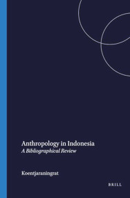 Anthropology in Indonesia (A Bibliographical Review) by Raden Mas Koentjaraningrat, 9789024718276