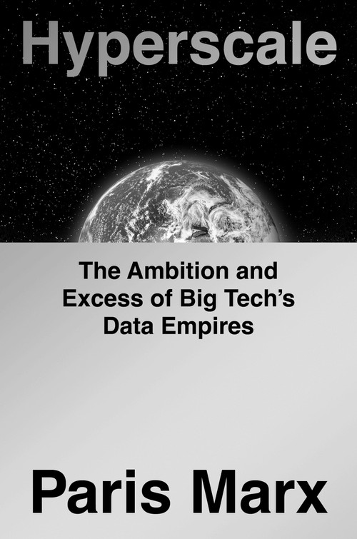 Hyperscale (The Ambition and Excess of Big Tech's Data Empires) by Paris Marx, 9798217048526