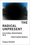 The Radical Unpresent (Cultural Resistance in a Fractured World) by Gregory Sholette, 9780262054119