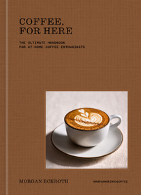 Coffee, for Here (The Ultimate Handbook for At-Home Coffee Enthusiasts) by Morgan Eckroth, 9798217035366