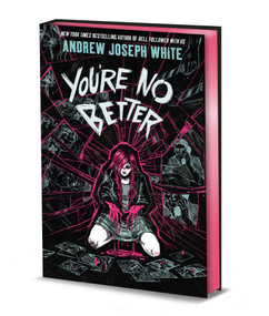 You're No Better (Deluxe Limited Edition) (A Novel) by Andrew Joseph White, 9781682638224