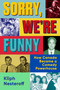 Sorry, We're Funny (How Canada Became a Comedy Powerhouse) by Kliph Nesteroff, 9780385701495