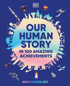 Our Human Story (In 100 Amazing Achievements) by Anna Ploszajski, 9798217304776