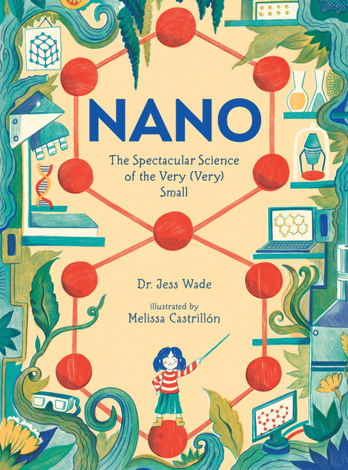 Nano: The Spectacular Science of the Very (Very) Small - 9781536255249 by Jess Wade, Melissa Castrillón, 9781536255249