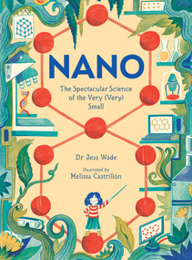 Nano: The Spectacular Science of the Very (Very) Small - 9781536255249 by Jess Wade, Melissa Castrillón, 9781536255249