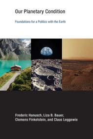 Our Planetary Condition (Foundations for a Politics with the Earth) by Frederic Hanusch, Liza B. Bauer, Clemens Finkelstein, Claus Leggewie, 9780262057011