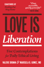 Love Is Liberation (Five Contemplations for Daily Ethical Living) by Valerie Brown, Marisela B. Gomez, 9781967175178