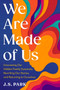 We Are Made of Us (Uncovering Our Hidden Family Dynamics, Rewriting Our Stories, and Returning to Ourselves) by J.S. Park, 9798217048236