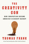 The Creativity Con (How Innovation Became America's Biggest Racket) by Thomas Frank, 9780593657539